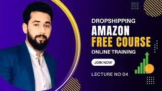 Amazon Dropshipping | Amazon Dropshipping Free Course | Amazon Free Course Lecture 04