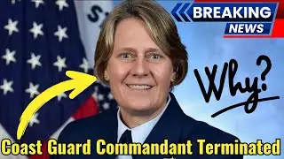 Coast Guard Commandant Terminated ! WHY?