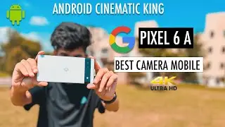 GOOGLE PIXEL 6 A CINEMATIC TEST | CAMERA FEATURES | BEST ANDROID CAMERA MOBILE 2023 | IN HINDI