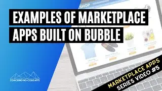 Examples of Marketplace Apps Built on Bubble (Video #5)