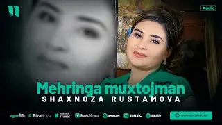 Shaxnoza Rustamova - Mehringa muxtojman (audio 2024)