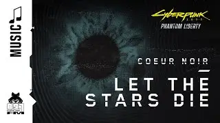 Cyberpunk 2077 — Let the stars die by Coeur Noir (89.7 Growl FM)