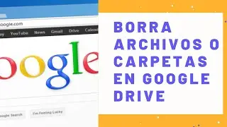 CÓMO ELIMINAR ARCHIVOS Y CARPETAS EN GOOGLE DRIVE 2020 ☑