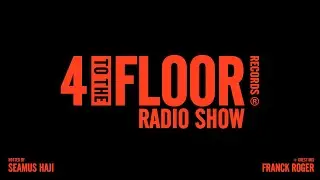 4 To The Floor Radio Show Ep 53 Presented by Seamus Haji + Franck Roger Guest Mix