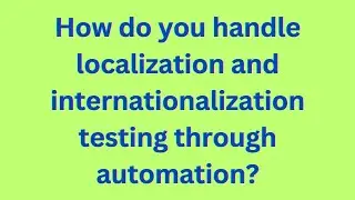 How do you handle localization and internationalization testing through automation?