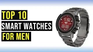 Top 10 Best Smart Watches for Men in 2023 - The Best Smart Watches for Men Reviews