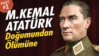 M. KEMAL ATATÜRK ve Modern Türkiyenin Kuruluşu (1. Bölüm)