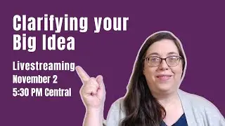 Clarifying Your Big Idea