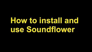 How to install and use Soundflower