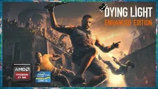 Dying Light Enhanced Edition - RX 580 8GB 2048SP + i5 3570 #teste