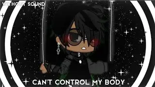 Can't control my body||Gacha Life||Without sound||Ft. Nathan & Chris||Meme