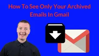 How To Find Archived Emails In Gmail - (And How To See Only Archived Mail In Gmail)