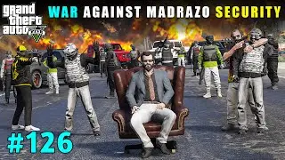 Big War Against Madrazo's Powerful Security | Gta V Gameplay