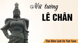 Tìm Hiểu Tiểu Sử Cuộc Đời Nữ Tướng Lê Chân Người Phụ Nữ Anh Hùng Thời Hai Bà Trưng| Lịch Sử Việt Nam