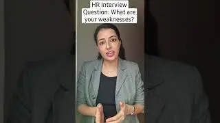 HR Interview Question: What are your weaknesses? 