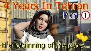 4 Years In Tehran-Part 1-The beginning of the story.