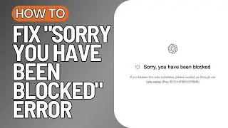 Fix 100% ChatGPT - Sorry You Have Been Blocked ERROR