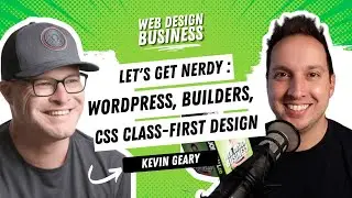 Let's Get Nerdy : WordPress, Page Builders, CSS Class-First Design and more with Kevin Geary