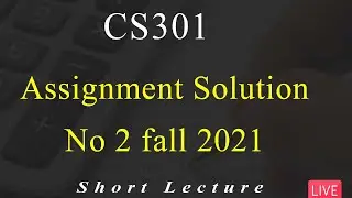 CS301 | Assignment No 2 Solution fall 2021 | VU Mentor