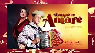 SIEMPRE TE AMARE - ALFREDO ESCUDERO