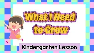 What I Need To Grow | Science Lesson | Kindergarten