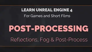 06 - 01 - Learn Unreal Engine - Reflections, Fog & Post-Process Effects