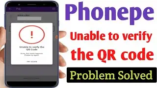 Phonepe unable to verify the QR code problem solve | Unable to verify the QR code problem