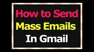 Sending Mass Emails in Gmail : How to send Bulk Email in Gmail