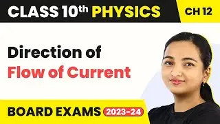 Class 10 Physics Chapter 12 | Electricity - Direction of Flow of Current