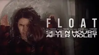 SEVEN HOURS AFTER VIOLET - Float (Official Music Video)