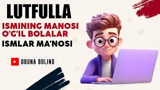 Lutfullo Ismining manosi O'g'il bolalar Ismlar Ma'nosi