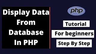 How To Display Data From MySql Database In PHP 2021 | PHP Tutorial For Beginners Step By Step