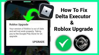 Delta Executor - How To Fix Roblox Upgrade Error (Latest 2024)