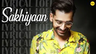 🎶 Sakhiyaan Lyrical Lofi Remix by Maninder Buttar! 🔥 Chill Vibes Alert! 🌟 
