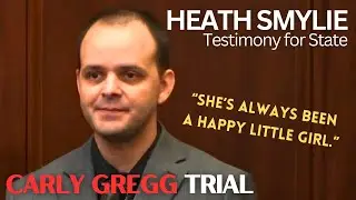 Carly Gregg Trial (Pt 4) | Heath Smylie Testifies for State