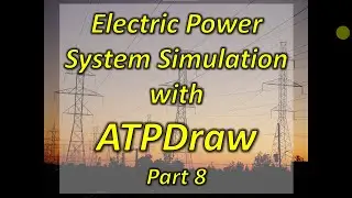 Electric Power System Simulation with ATPDraw Part 8: More Setup & Configuration