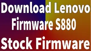 How To Download Lenovo S880 Firmware ( Flash File )