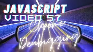 Easiest Series For Learning Javascript - [Video 57] - Debugging In Chrome Browser !