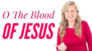 O The Blood of Jesus - The most BEAUTIFUL Hymn!