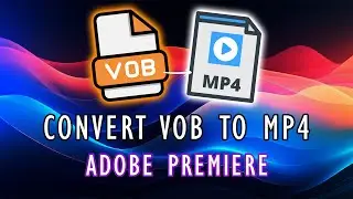 Convert VOB File to MP4 in Adobe Premiere