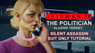 THE POLITICIAN - Silent Assassin Suit Only Tutorial | HITMAN 3 Elusive Target