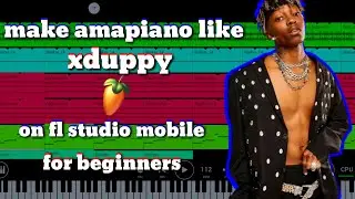 how to make [quantum] music [amapiano] like [xduppy] on [fl studio mobile] for [beginners]