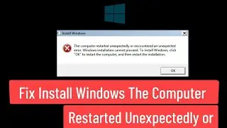 Fix Install Windows The Computer Restarted Unexpectedly or Encountered an Unexpected Error