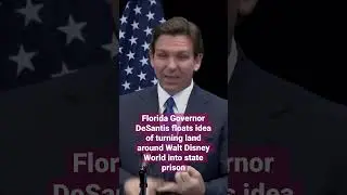 Florida Governor DeSantis floats idea of turning area around Walt Disney World into state prison