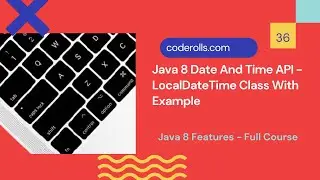 36 LocalDateTime Class in Java 8 Date And Time API