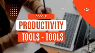 GOOGLE PRODUCTIVITY TOOLS - TOOLS