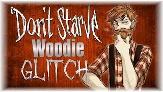 Don't Starve Woodie Transformation Glitch / Cheat