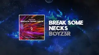 BOYZ3R - Break Some Necks