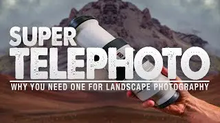 Why EVERY Landscape PHOTOGRAPHER Needs a SUPER TELEPHOTO