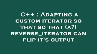 C++ : Adapting a custom iterator so that so that (a?) reverse_iterator can flip its output